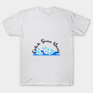 "Catch Some Waves." T-Shirt